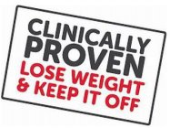 CLINICALLY PROVEN LOSE WEIGHT & KEEP IT OFF
