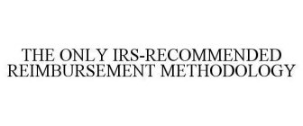 THE ONLY IRS-RECOMMENDED REIMBURSEMENT METHODOLOGY