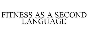 FITNESS AS A SECOND LANGUAGE