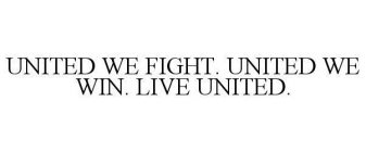 UNITED WE FIGHT. UNITED WE WIN. LIVE UNITED.