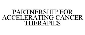 PARTNERSHIP FOR ACCELERATING CANCER THERAPIES