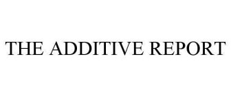 THE ADDITIVE REPORT