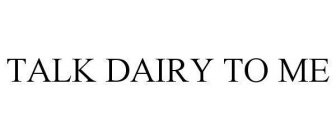 TALK DAIRY TO ME