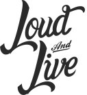 LOUD AND LIVE