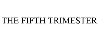 THE FIFTH TRIMESTER