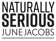 NATURALLY SERIOUS JUNE JACOBS