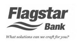 FLAGSTAR BANK WHAT SOLUTIONS CAN WE CRAFT FOR YOU?
