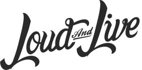 LOUD AND LIVE