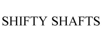 SHIFTY SHAFTS
