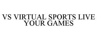 VS VIRTUAL SPORTS LIVE YOUR GAMES
