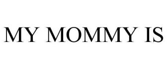MY MOMMY IS