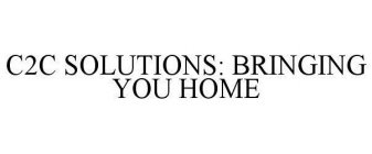 C2C SOLUTIONS: BRINGING YOU HOME