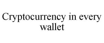 CRYPTOCURRENCY IN EVERY WALLET