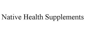 NATIVE HEALTH SUPPLEMENTS