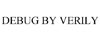 DEBUG BY VERILY