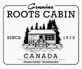 GENUINE ROOTS CABIN SINCE 1973 CANADA REGISTERED TRADEMARK
