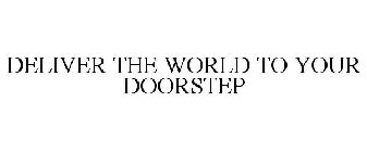 DELIVER THE WORLD TO YOUR DOORSTEP