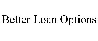 BETTER LOAN OPTIONS