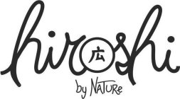 HIROSHI BY NATURE