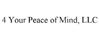 4 YOUR PEACE OF MIND, LLC