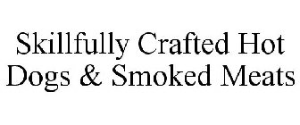 SKILLFULLY CRAFTED HOT DOGS & SMOKED MEATS