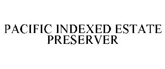 PACIFIC INDEXED ESTATE PRESERVER