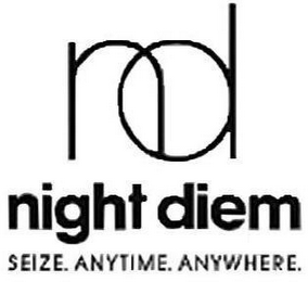 ND NIGHT DIEM SEIZE. ANYTIME. ANYWHERE.