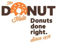 THE DONUT HOLE DONUTS DONE RIGHT SINCE 1976