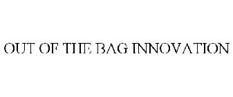 OUT OF THE BAG INNOVATION