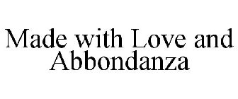 MADE WITH LOVE AND ABBONDANZA