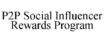 P2P SOCIAL INFLUENCER REWARDS PROGRAM