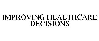 IMPROVING HEALTHCARE DECISIONS