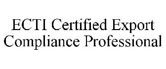 ECTI CERTIFIED EXPORT COMPLIANCE PROFESSIONAL