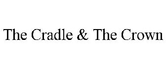THE CRADLE & THE CROWN