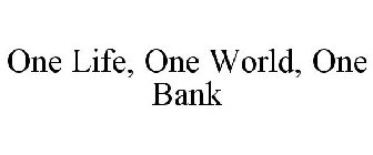 ONE LIFE, ONE WORLD, ONE BANK