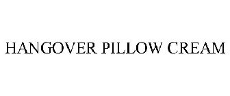 HANGOVER PILLOW CREAM