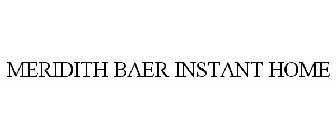 MERIDITH BAER INSTANT HOME