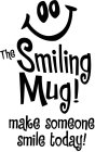 THE SMILING MUG! MAKE SOMEONE SMILE TODAY!