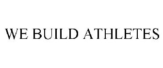 WE BUILD ATHLETES