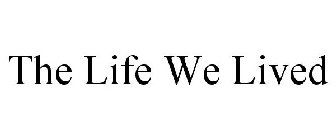 LIFE WE LIVED