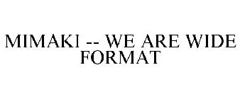 MIMAKI -- WE ARE WIDE FORMAT
