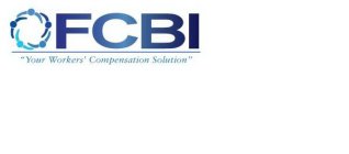 FCBI YOUR WORKERS' COMPENSATION SOLUTION