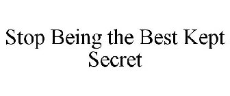 STOP BEING THE BEST KEPT SECRET