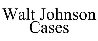 WALT JOHNSON CASES