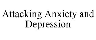 ATTACKING ANXIETY AND DEPRESSION