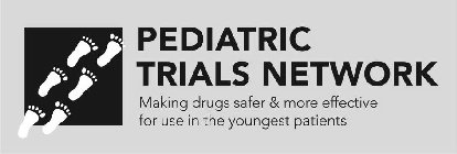 PEDIATRIC TRIALS NETWORK MAKING DRUGS SAFER & MORE EFFECTIVE FOR USE IN THE YOUNGEST PATIENTS