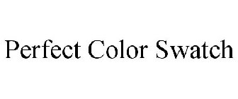 PERFECT COLOR SWATCH