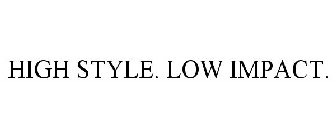 HIGH STYLE. LOW IMPACT.