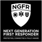 NGFR NEXT GENERATION FIRST RESPONDER PROTECTED, CONNECTED & FULLY AWARETECTED, CONNECTED & FULLY AWARE