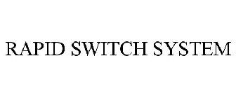 RAPID SWITCH SYSTEM